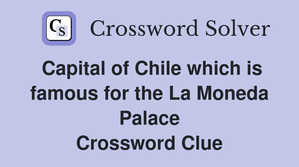 Capital of Chile which is famous for the La Moneda Palace Crossword Clue
