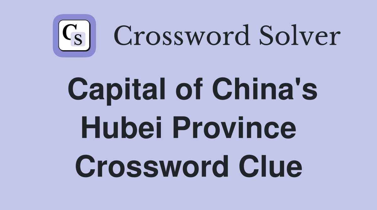 Capital of China's Hubei Province Crossword Clue