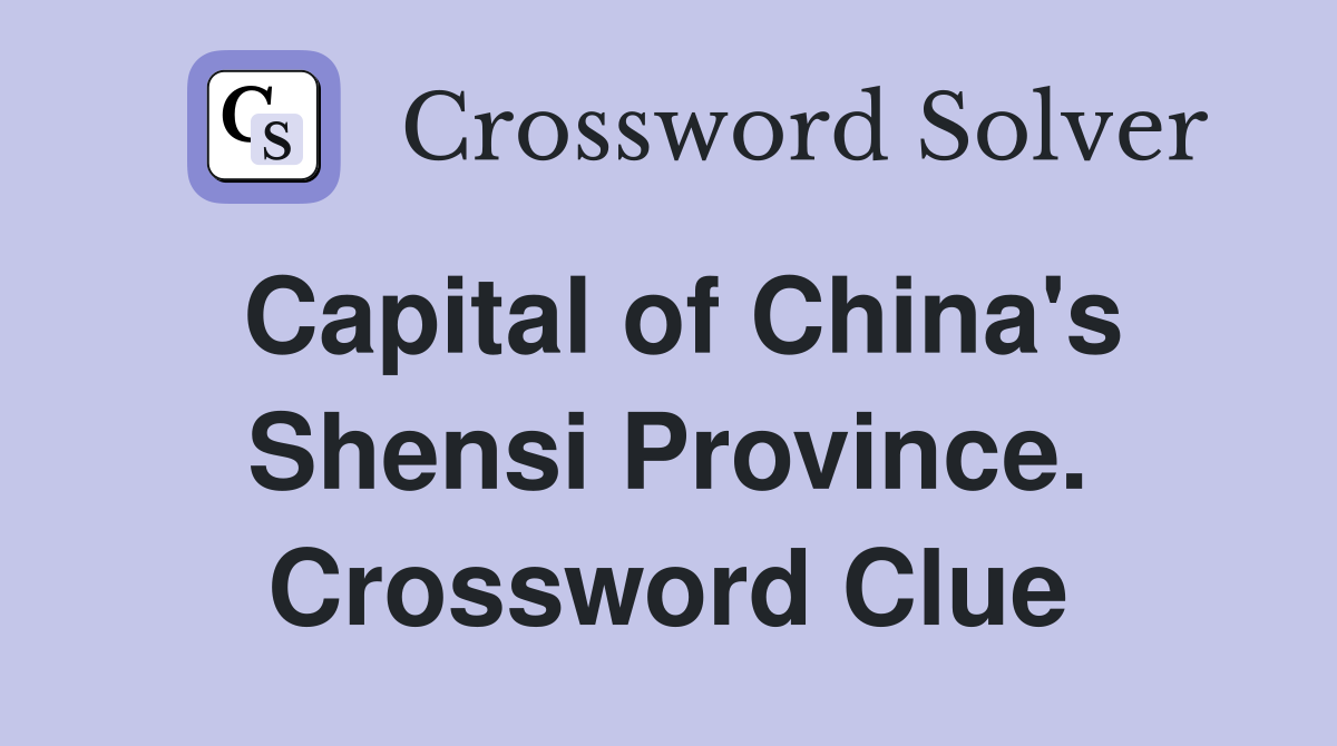 Capital of China's Shensi Province. Crossword Clue