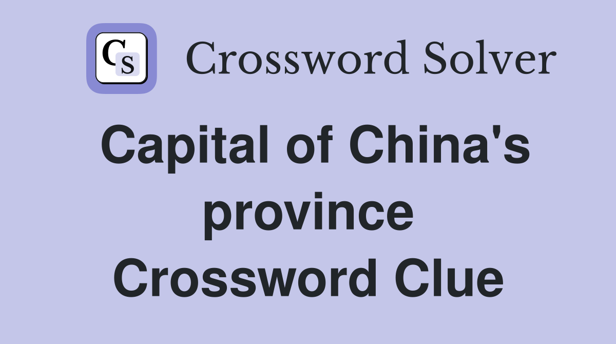 Capital of China's province Crossword Clue