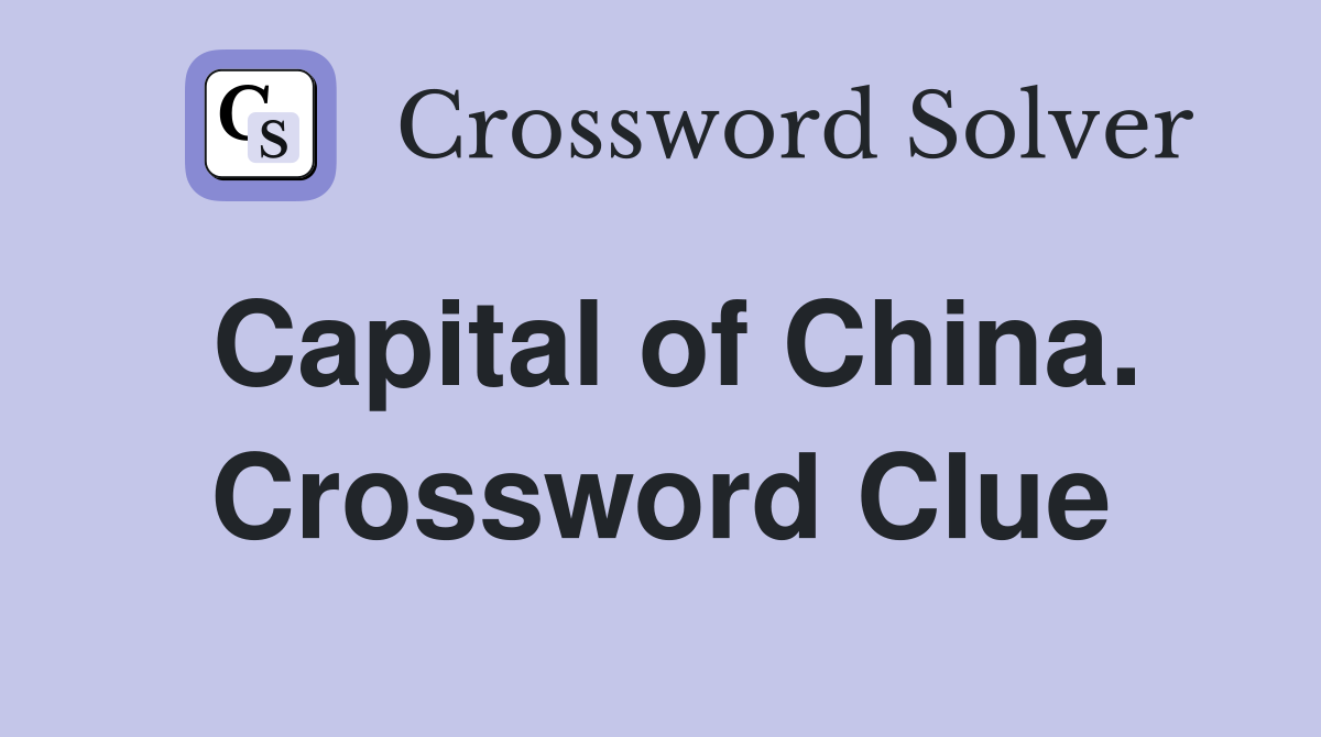 Capital of China. Crossword Clue