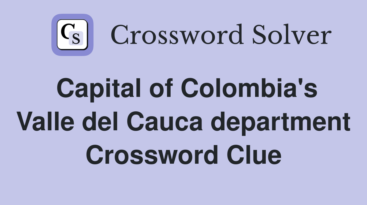 Capital of Colombia's Valle del Cauca department Crossword Clue