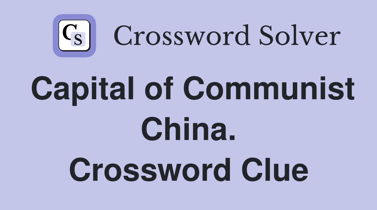 Capital of Communist China. Crossword Clue