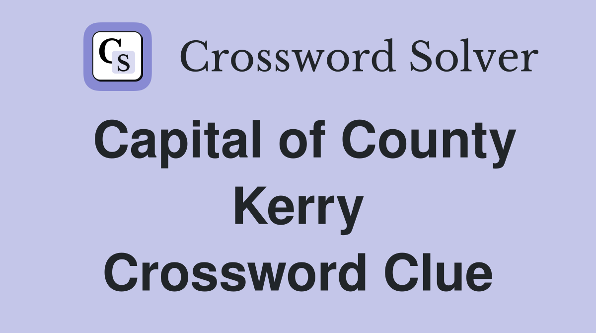 Capital of County Kerry Crossword Clue
