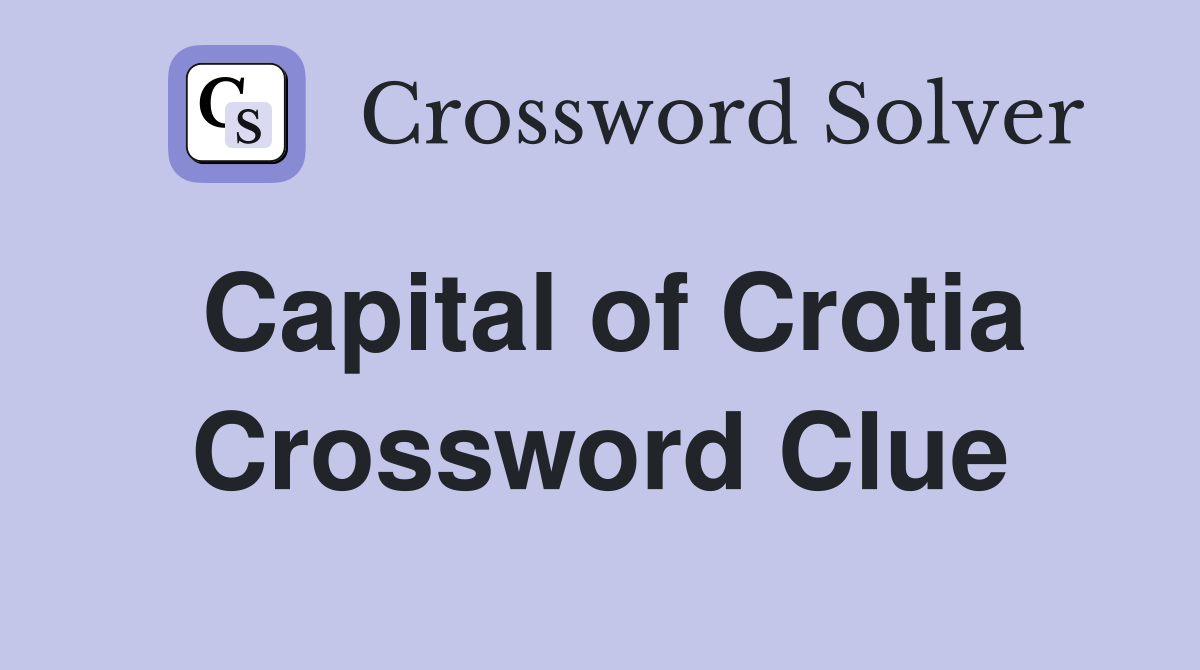 Capital of Crotia Crossword Clue