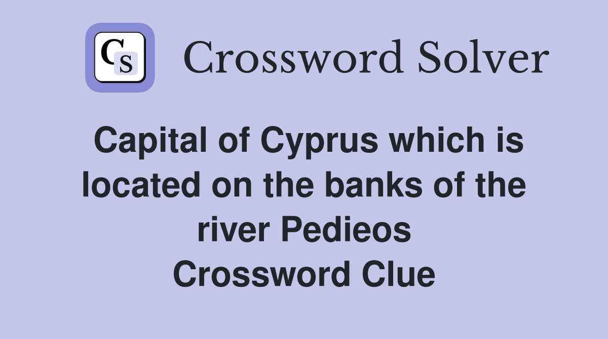 Capital of Cyprus which is located on the banks of the river Pedieos Crossword Clue