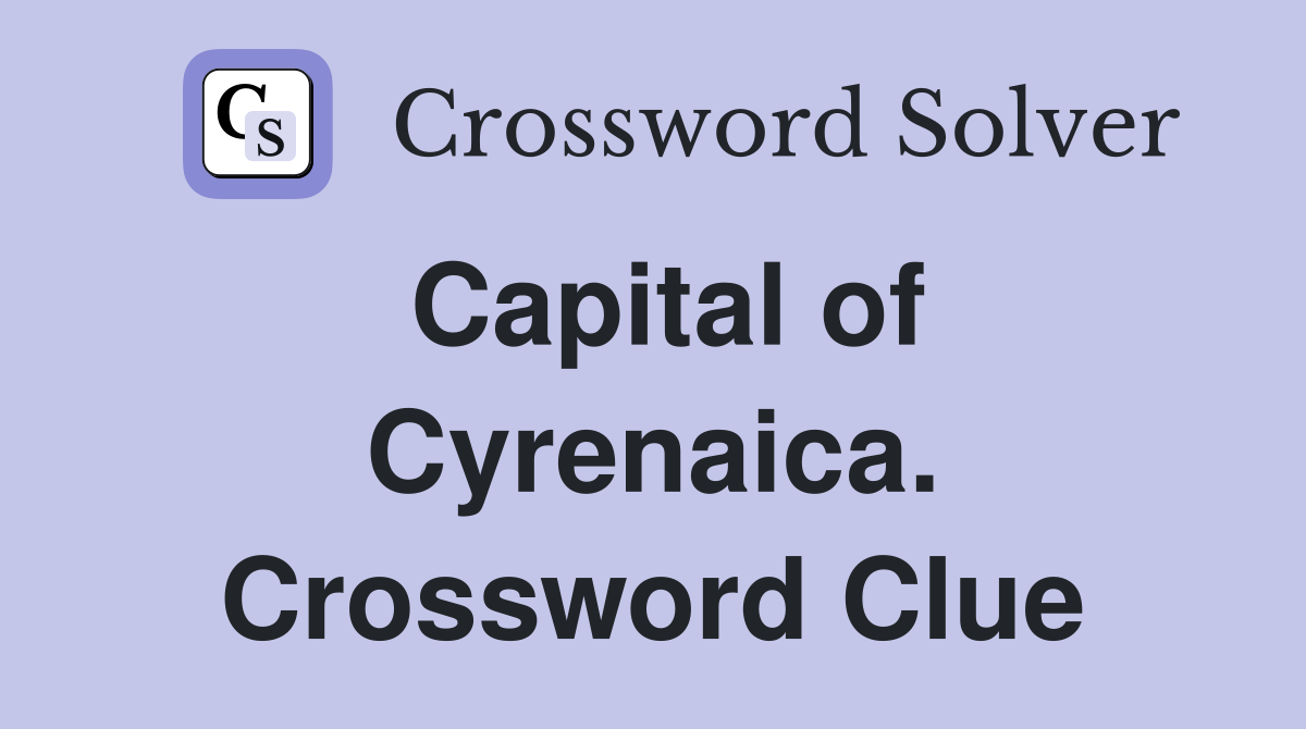 Capital of Cyrenaica. Crossword Clue