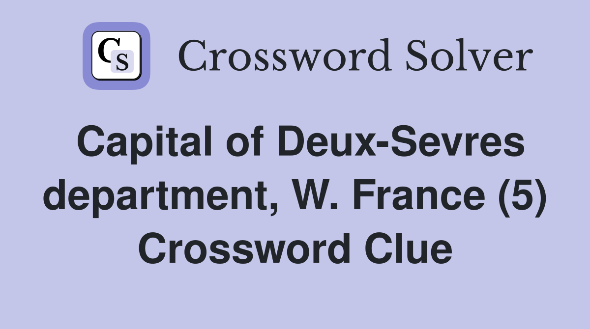 Capital of Deux-Sevres department, W. France (5) Crossword Clue
