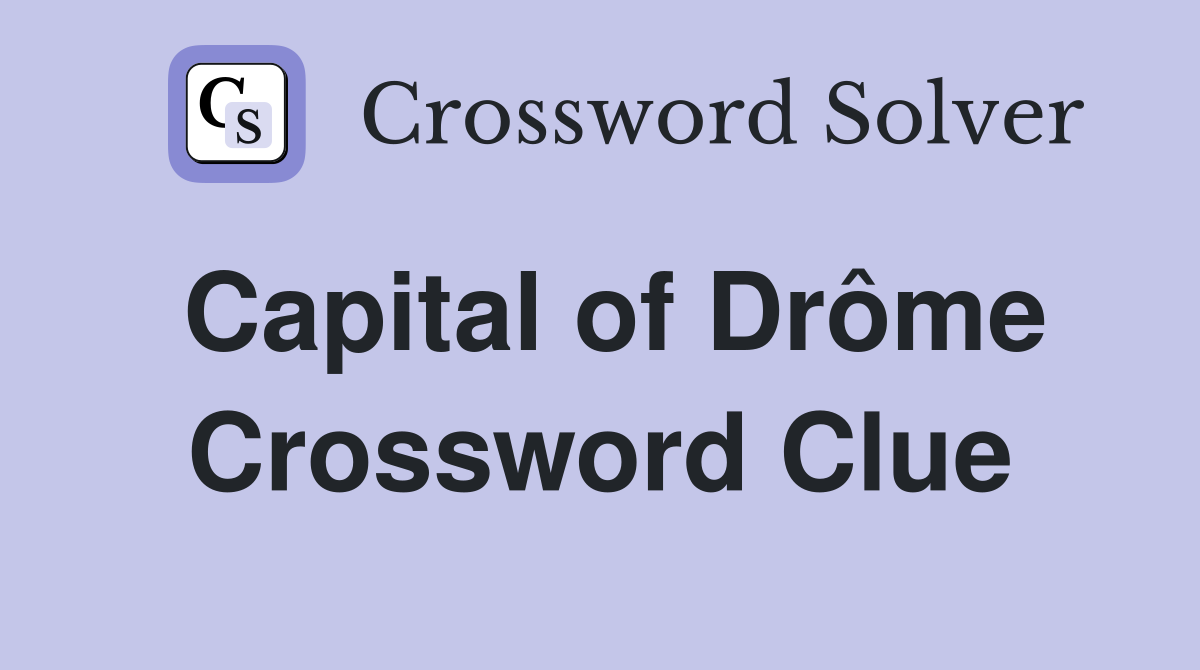 Capital of Drôme Crossword Clue