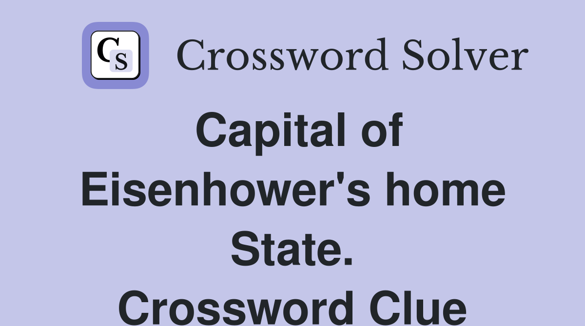Capital of Eisenhower's home State. Crossword Clue