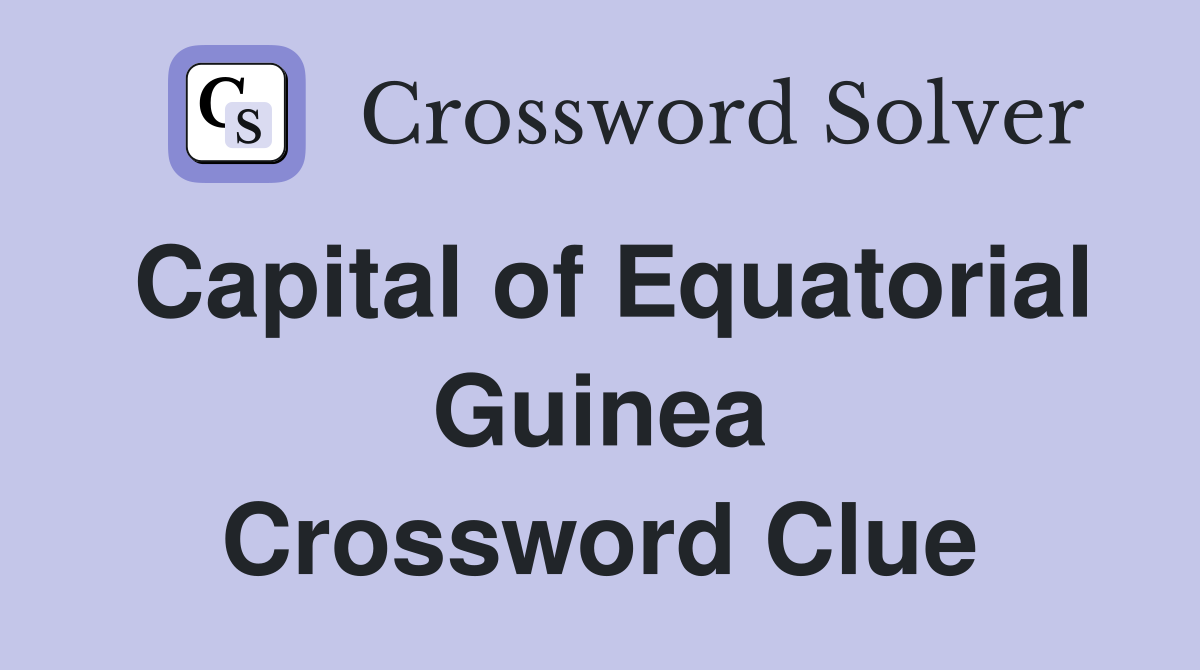 Capital of Equatorial Guinea Crossword Clue