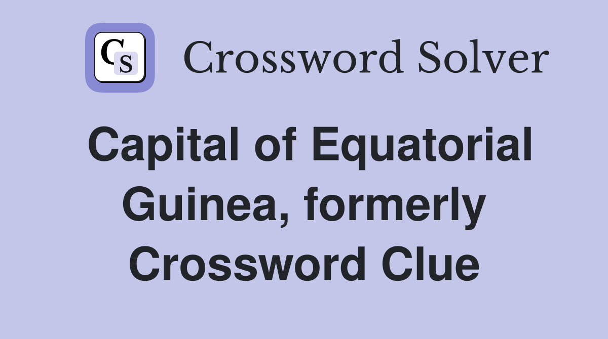 Capital of Equatorial Guinea, formerly Crossword Clue