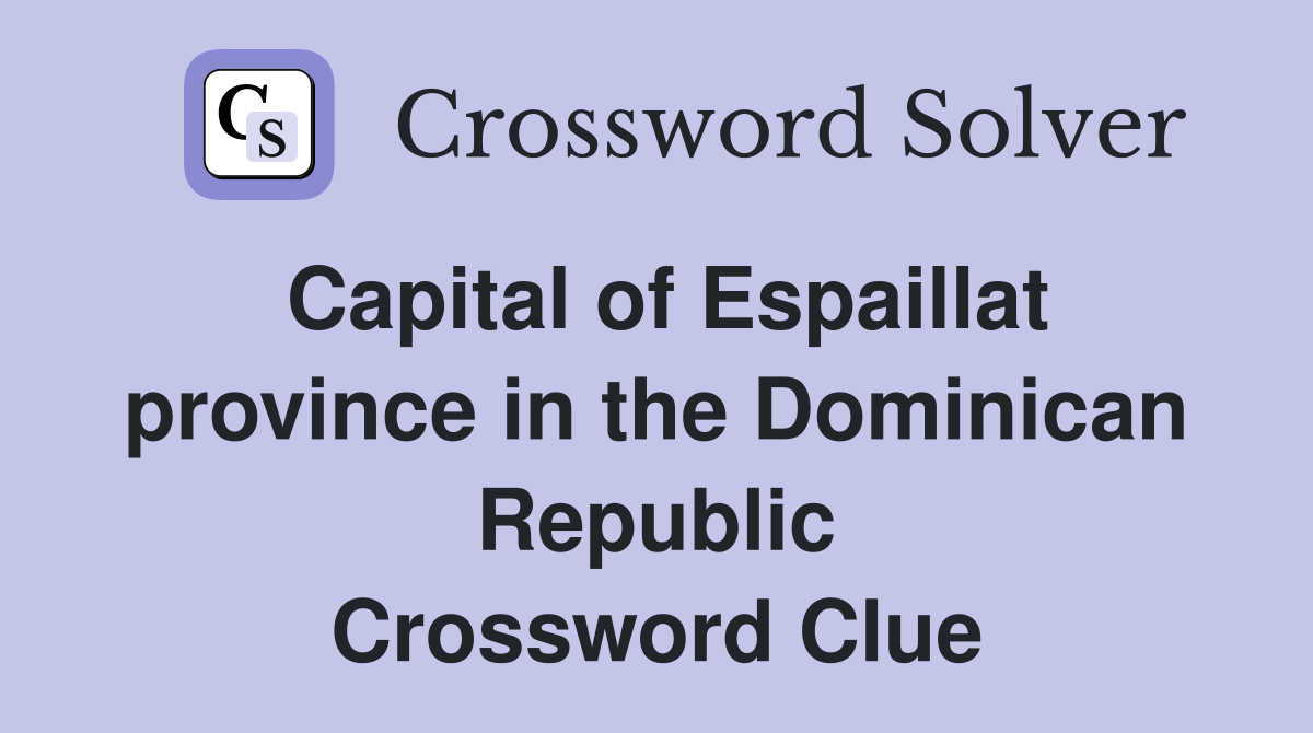 Capital of Espaillat province in the Dominican Republic Crossword Clue