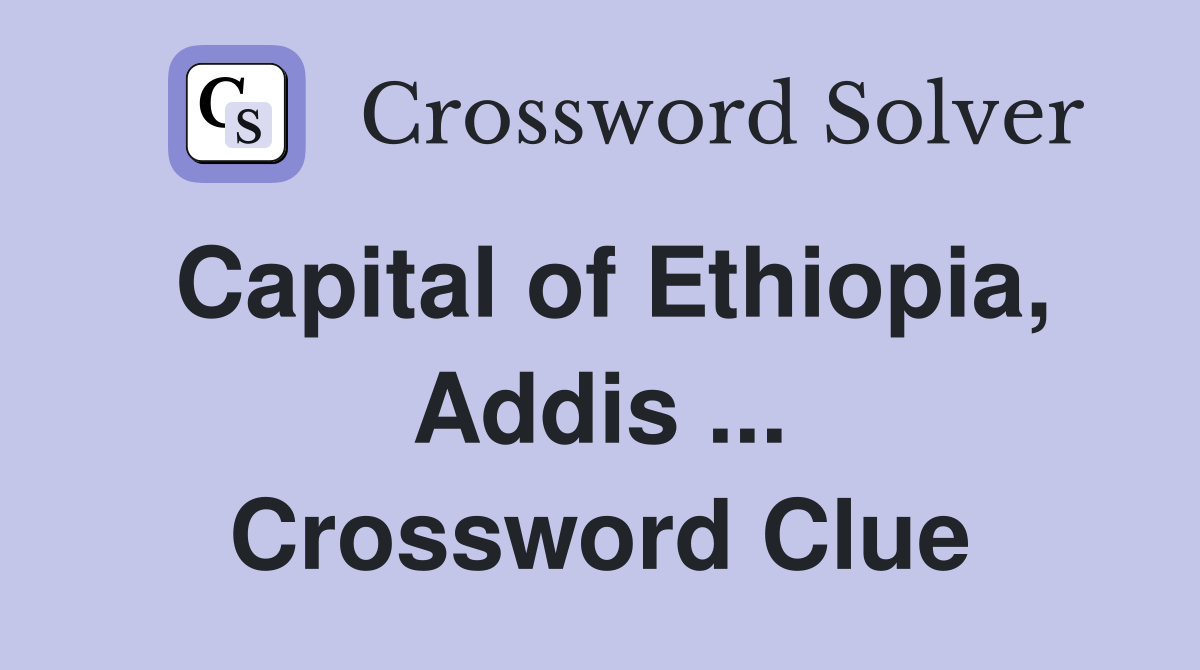 Capital of Ethiopia, Addis ... Crossword Clue