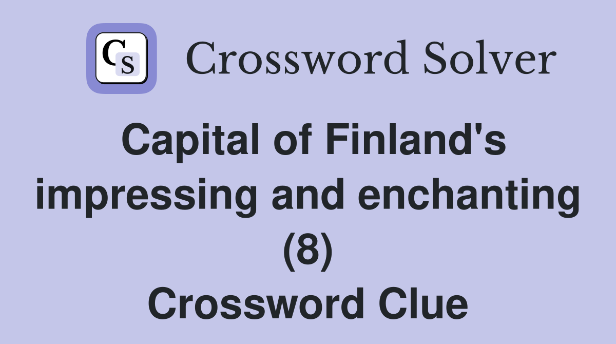 Capital of Finland's impressing and enchanting (8) Crossword Clue