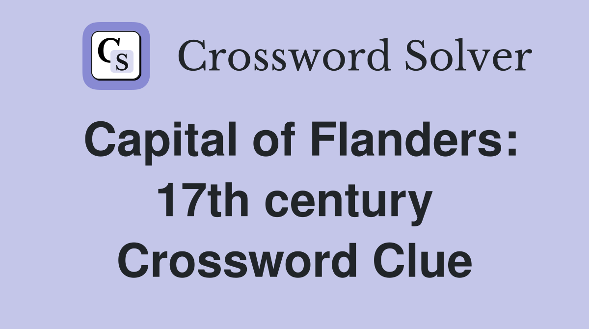 Capital of Flanders: 17th century Crossword Clue