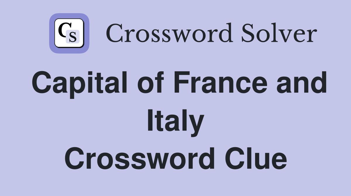 Capital of France and Italy Crossword Clue