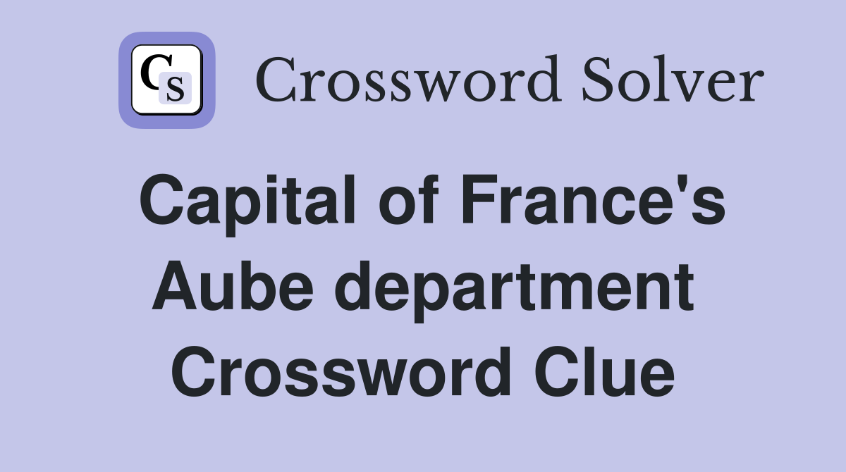 Capital of France's Aube department Crossword Clue