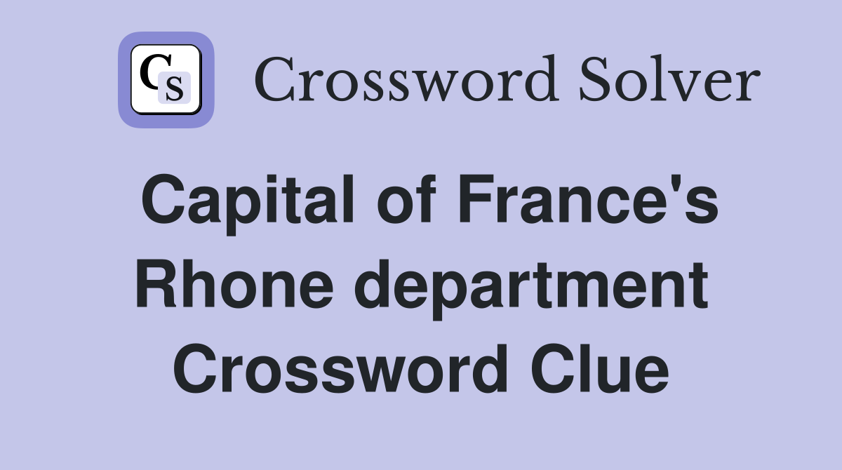 Capital of France's Rhone department Crossword Clue