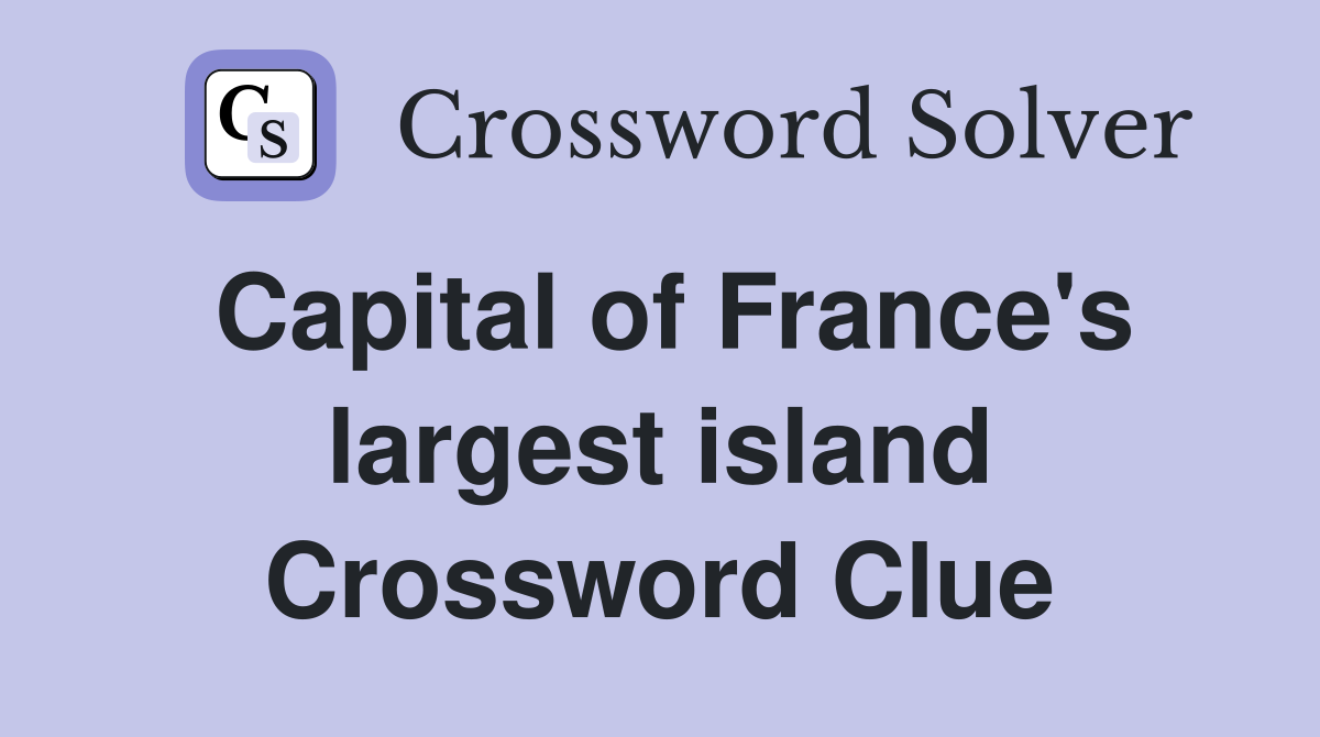 Capital of France's largest island Crossword Clue