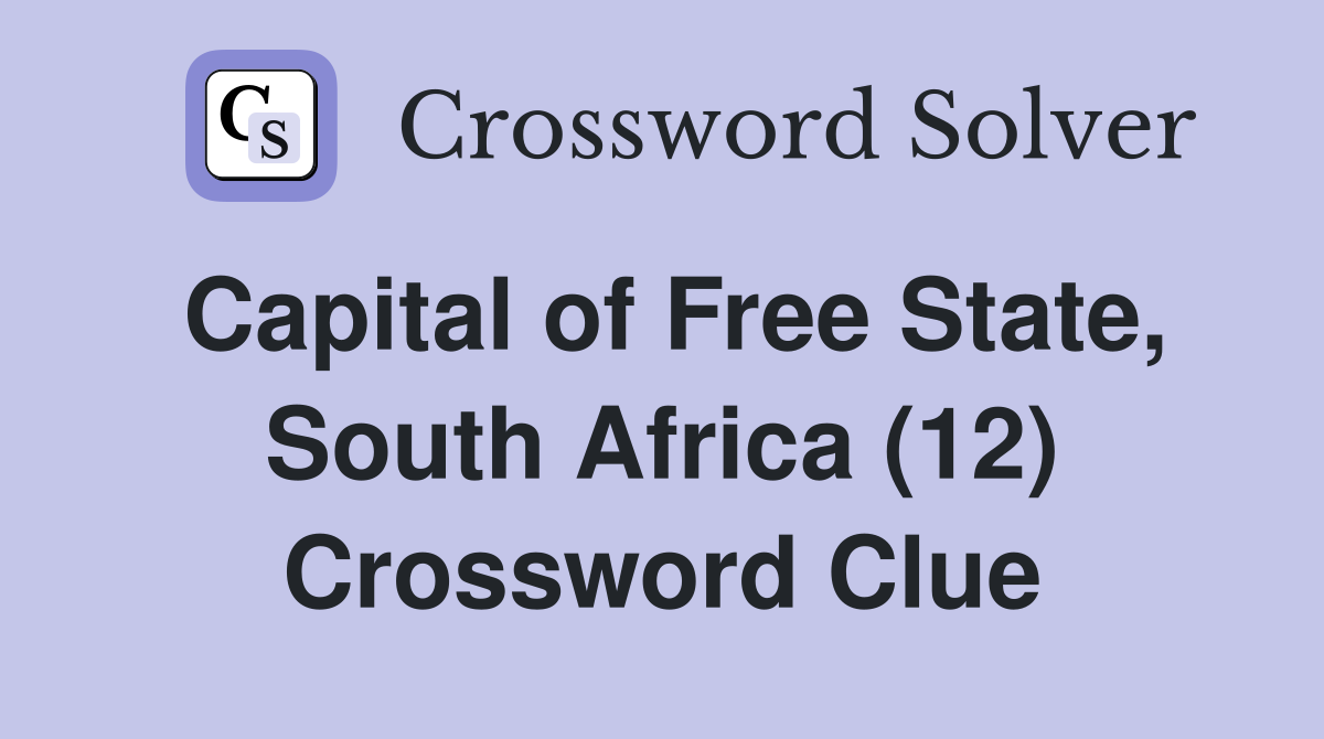 Capital of Free State, South Africa (12) Crossword Clue