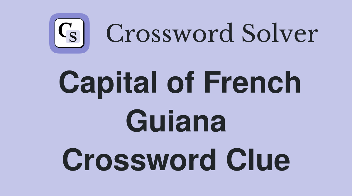 Capital of French Guiana Crossword Clue