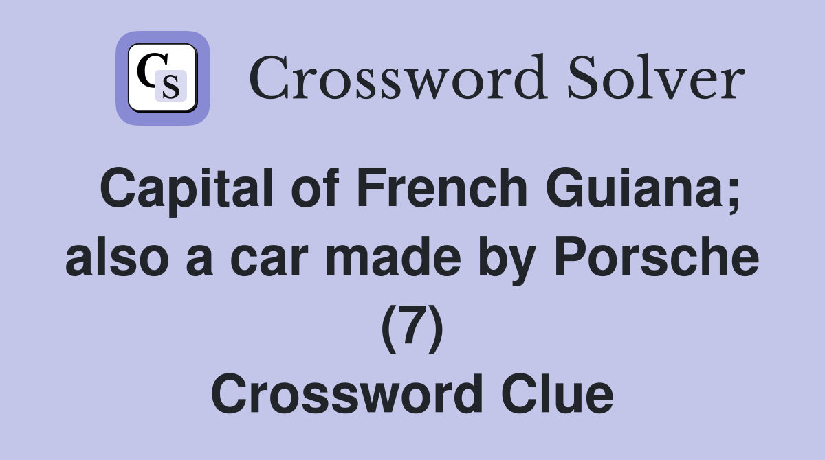 Capital of French Guiana; also a car made by Porsche (7) Crossword Clue