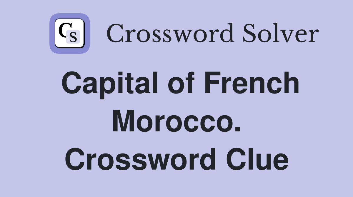 Capital of French Morocco. Crossword Clue