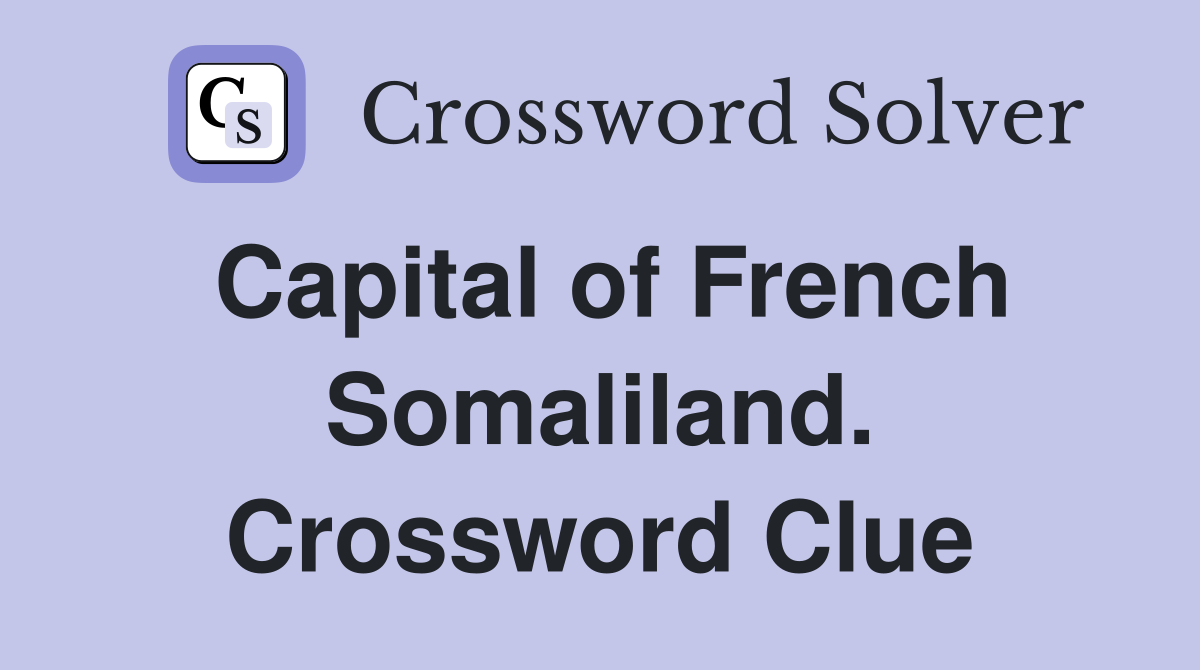 Capital of French Somaliland. Crossword Clue