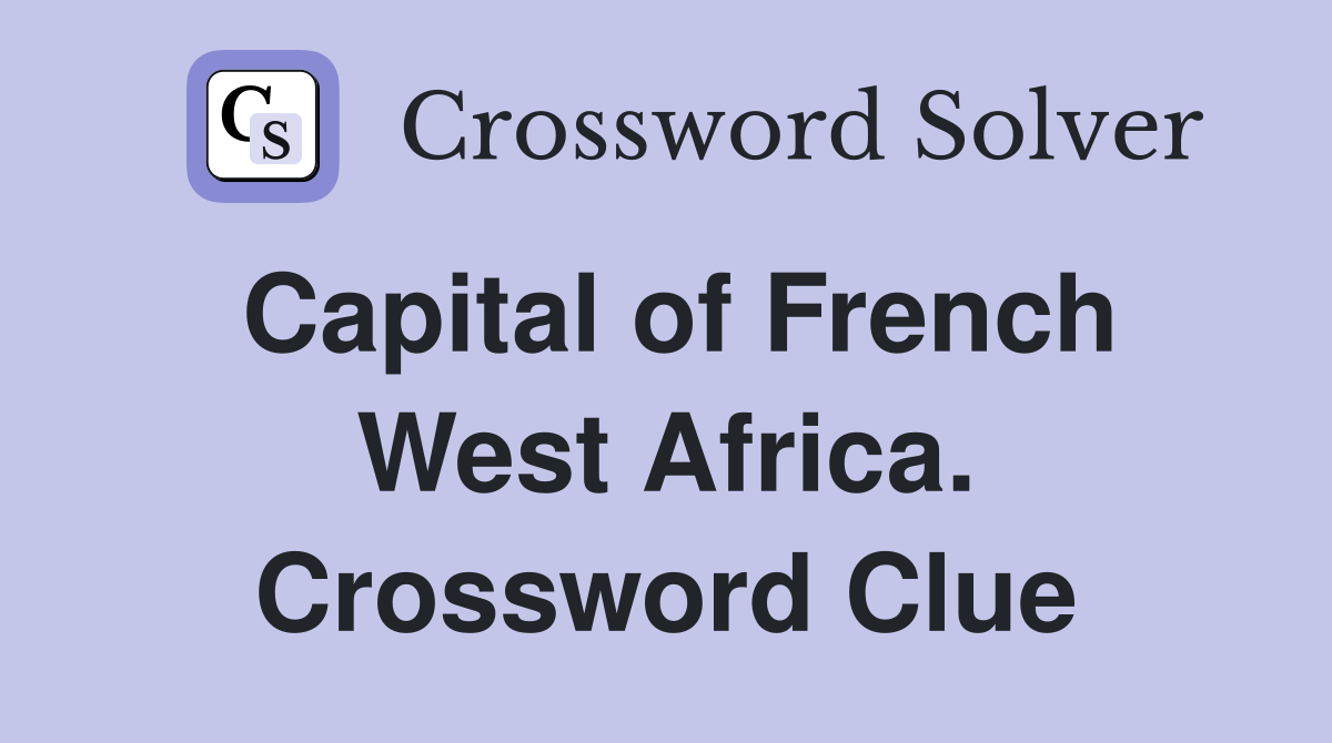 Capital of French West Africa. Crossword Clue