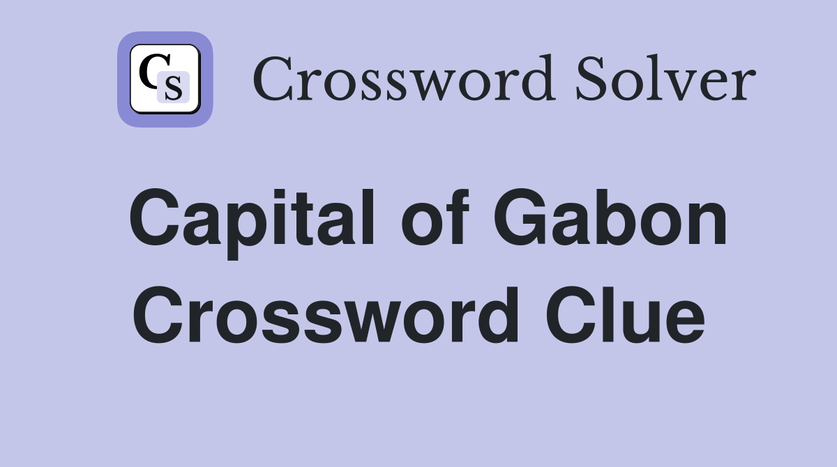 Capital of Gabon Crossword Clue