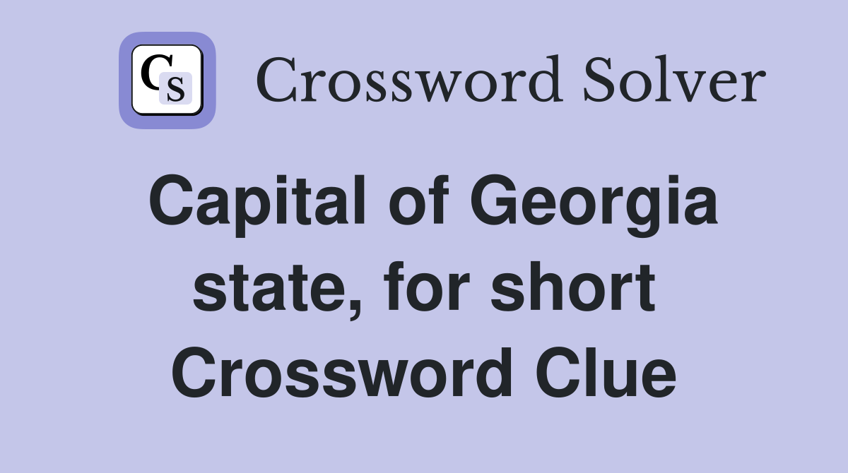 Capital of Georgia state, for short Crossword Clue