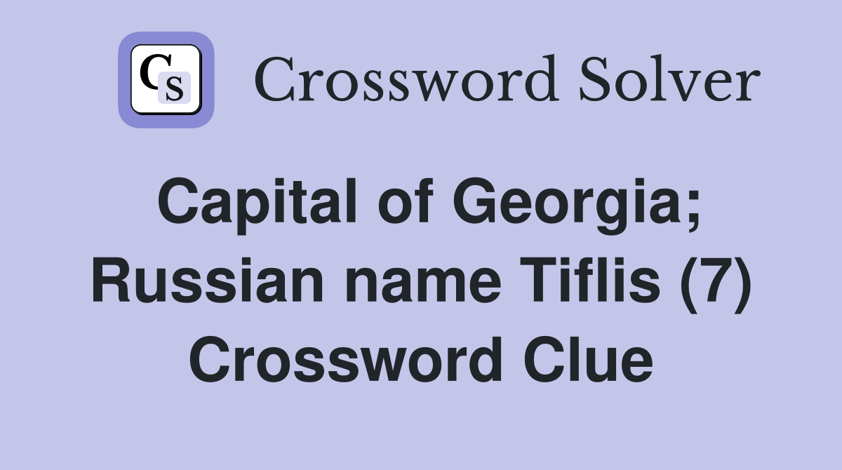 Capital of Georgia; Russian name Tiflis (7) Crossword Clue