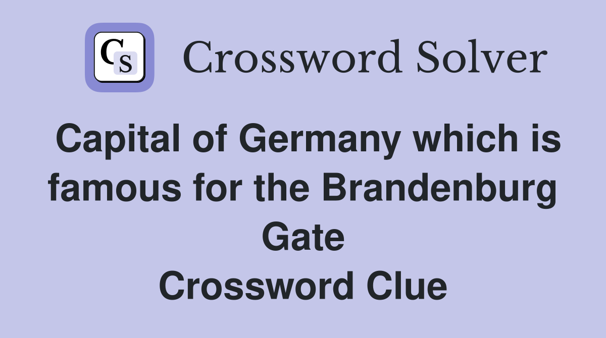Capital of Germany which is famous for the Brandenburg Gate Crossword Clue