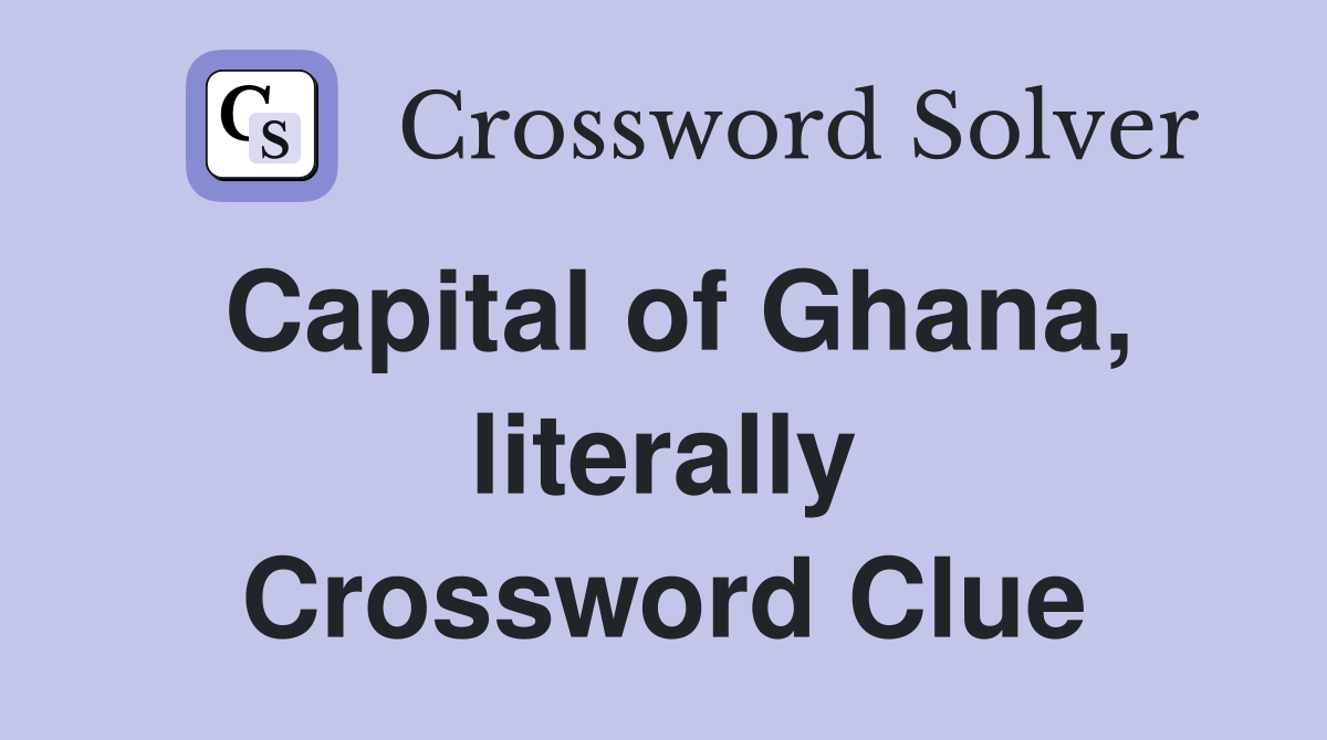 Capital of Ghana, literally Crossword Clue