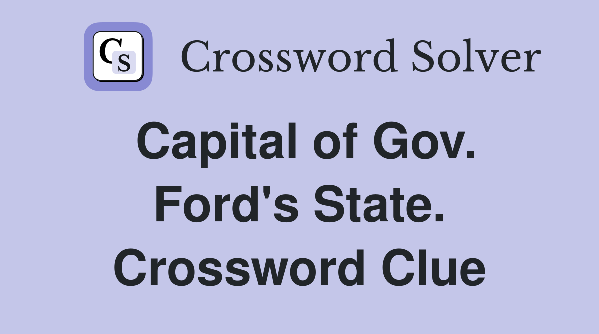 Capital of Gov. Ford's State. Crossword Clue