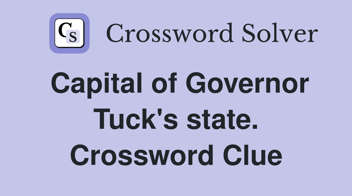 Capital of Governor Tuck's state. Crossword Clue