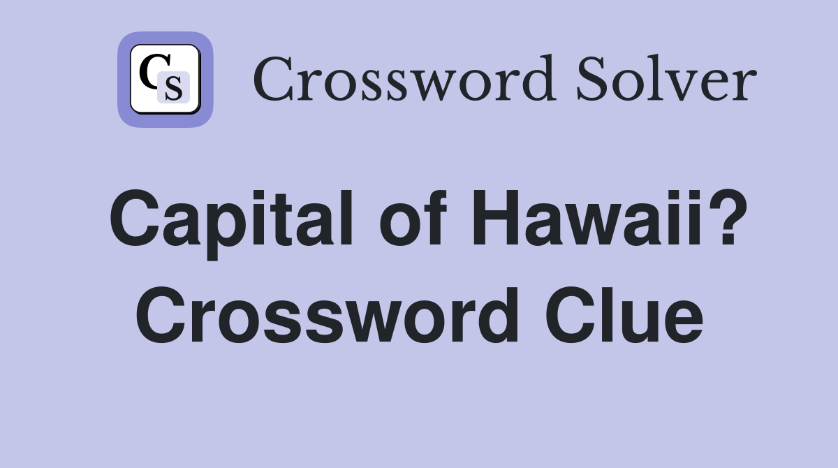 Capital of Hawaii? Crossword Clue