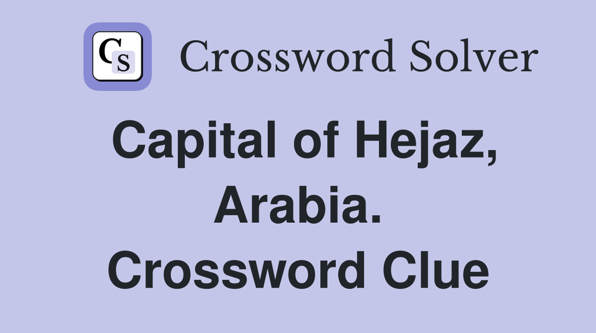 Capital of Hejaz, Arabia. Crossword Clue