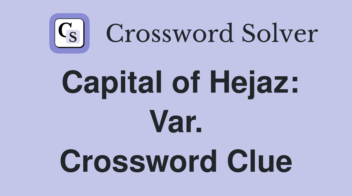 Capital of Hejaz: Var. Crossword Clue
