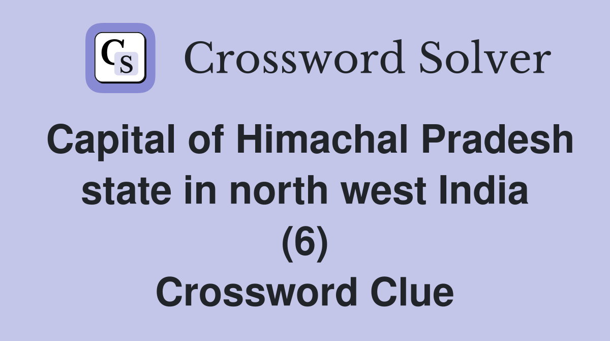 Capital of Himachal Pradesh state in north west India (6) Crossword Clue