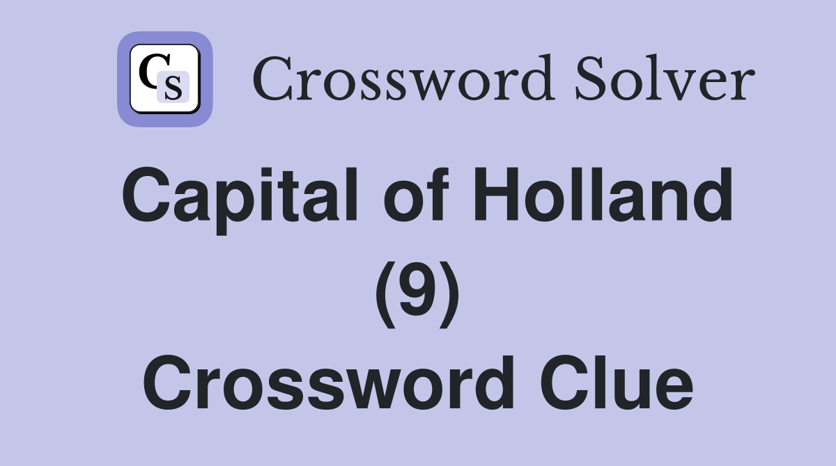 Capital of Holland (9) Crossword Clue