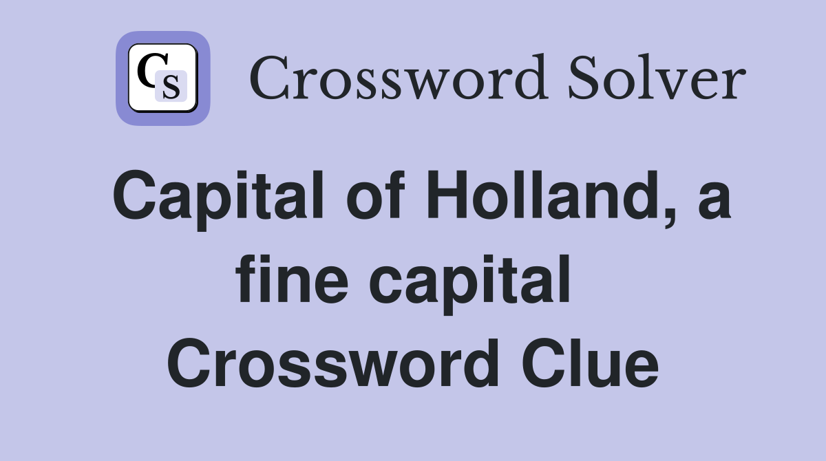 Capital of Holland, a fine capital  Crossword Clue
