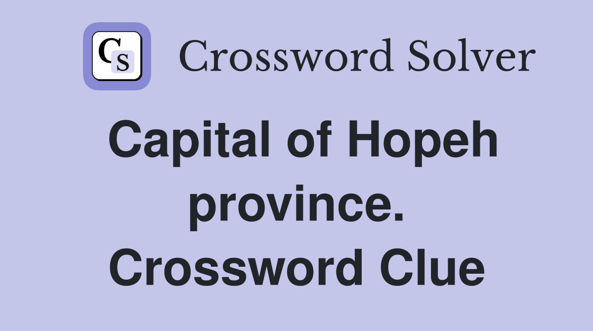 Capital of Hopeh province. Crossword Clue