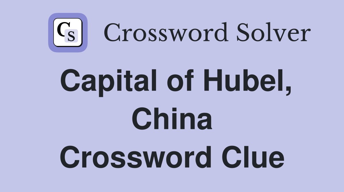 Capital of Hubel, China Crossword Clue