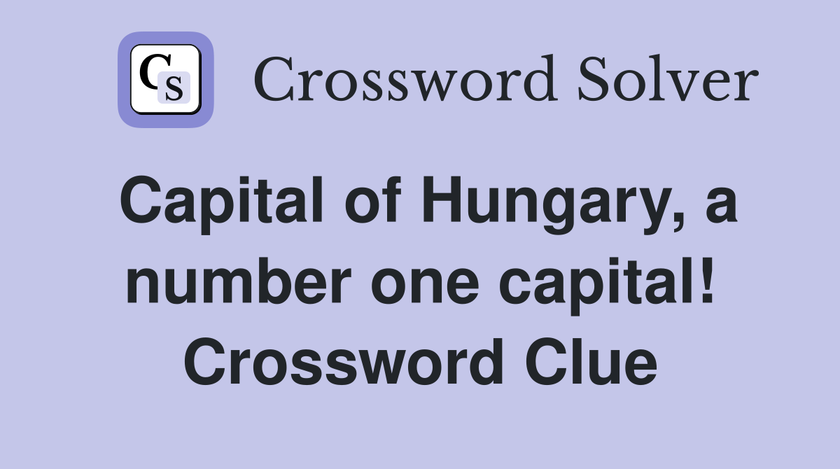 Capital of Hungary, a number one capital! Crossword Clue