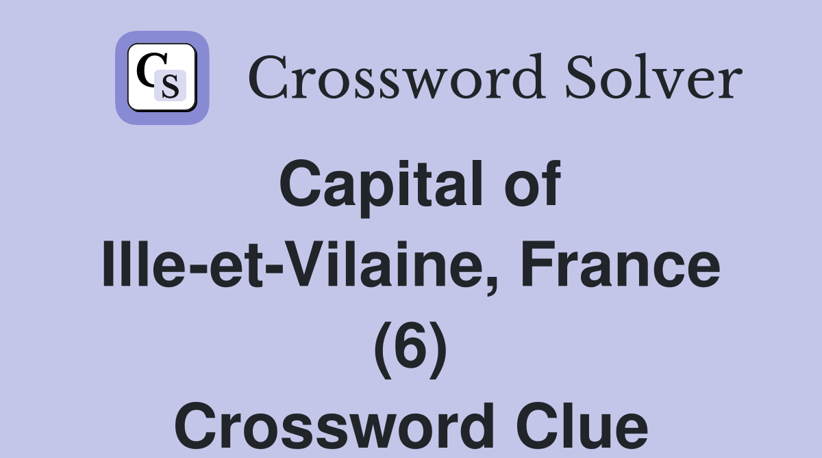 Capital of Ille-et-Vilaine, France (6) Crossword Clue