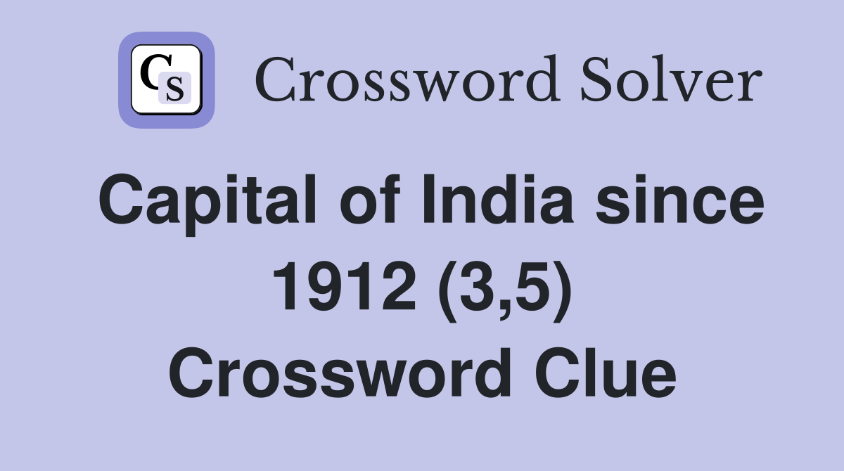 Capital of India since 1912 (3,5) Crossword Clue