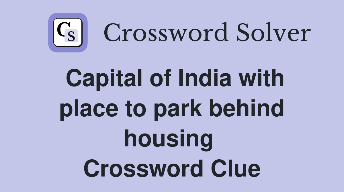 Capital of India with place to park behind housing  Crossword Clue