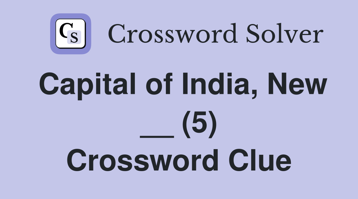 Capital of India, New __ (5) Crossword Clue